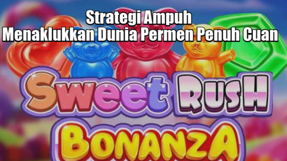 Strategi Ampuh Menaklukkan Dunia Permen Penuh Cuan